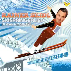 Skispringerlied (Fliegen mit dem Ski) - Single by Rainer Seidl album reviews, ratings, credits