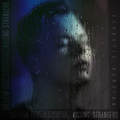 Kissing Strangers (Acoustic Version) - Single by Hugo Andersson album reviews, ratings, credits