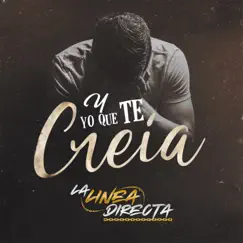 Y Yo Que Te Creia - Single by La Linea Directa album reviews, ratings, credits