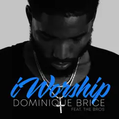 IWorship (feat. The Bros) - Single by Dominique Brice album reviews, ratings, credits