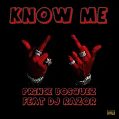 Know Me - Single (feat. DJ Razor) - Single by Prince Bosquez album reviews, ratings, credits