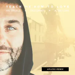 Teach Me How to Love (Arless Remixes) - Single by Hr. Troels, Albin Loán & Arless album reviews, ratings, credits