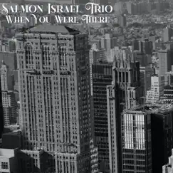 When You Were There - Single by Salmon Israel Trio album reviews, ratings, credits