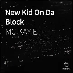New Kid on Da Block - Single by MC Kay E album reviews, ratings, credits