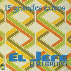 15 GRANDES EXITOS by El Jefe Y Su Grupo album reviews, ratings, credits