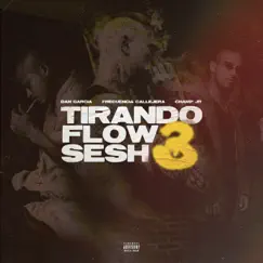 Tirando Flow Sesh 3 - Single by Dan Garcia, Frecuencia Callejera 3 & Champ Jr. album reviews, ratings, credits