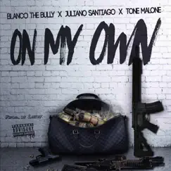 On My Own (feat. Juliano Santiago & Tone Malone) Song Lyrics