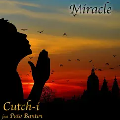 Miracle (feat. Pato Banton) - Single by Cutch-i album reviews, ratings, credits