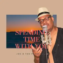 Spending Time With You - Single by Joe B The Professor album reviews, ratings, credits