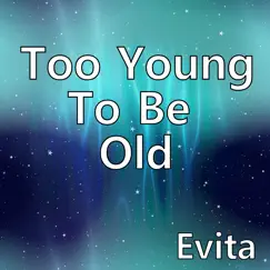 Too Young to Be Old - Single by Evita album reviews, ratings, credits
