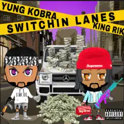 Switchin' Lanes (feat. King Rik) - Single by Yung Kobra album reviews, ratings, credits