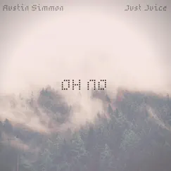 Oh No (feat. Just Juice) - Single by Austin Simmon album reviews, ratings, credits