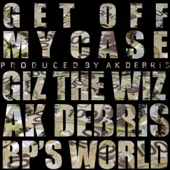 Get Off My Case (feat. Ak Debris & BP) - Single by Giz the Wiz album reviews, ratings, credits