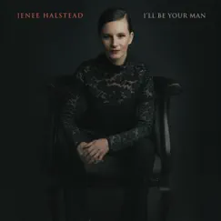 I'll Be Your Man - Single by Jenee Halstead album reviews, ratings, credits