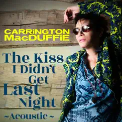 The Kiss I Didn't Get Last Night (Acoustic) - Single by Carrington MacDuffie album reviews, ratings, credits