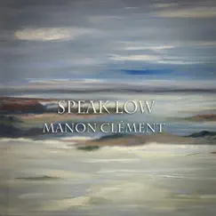 Speak Low - Single by Manon Clément album reviews, ratings, credits