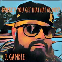 Where'd You Get That Hat at Boy - Single by J. Gamble album reviews, ratings, credits