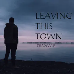 Leaving This Town - Single by Deadwvlf album reviews, ratings, credits