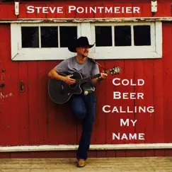Cold Beer Calling My Name - Single by Steve Pointmeier album reviews, ratings, credits