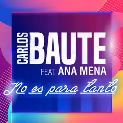No es para tanto (feat. Ana Mena) - Single by Carlos Baute album reviews, ratings, credits