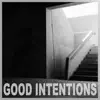 Good Intentions - Single album lyrics, reviews, download