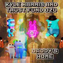 Daddy's Home - Single by Kyle Harris & Trust Fund Ozu album reviews, ratings, credits