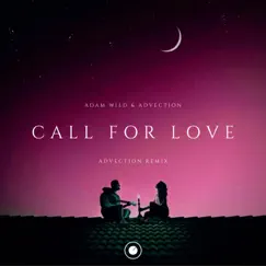 Call For Love (Advection Remix) - Single by Advection & Adam Wild album reviews, ratings, credits