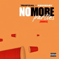No More Parties (feat. KB00BABY) [Remix] - Single by Tropixal album reviews, ratings, credits