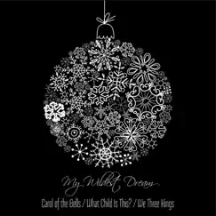 Carol of the Bells / What Child Is This / We Three Kings - Single by My Wildest Dream album reviews, ratings, credits