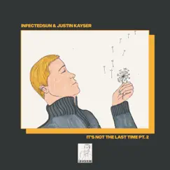 It's Not the Last Time (Part 2) - EP by Justin Kayser & InfectedSun album reviews, ratings, credits