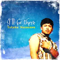I'll be there - Single by YUTAKA KANAZAWA album reviews, ratings, credits
