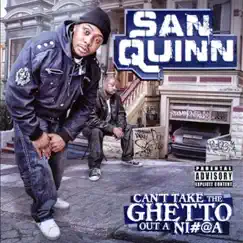 Can't Take the Ghetto out a Ni#@A by San Quinn album reviews, ratings, credits