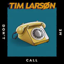 Don't Call Me - Single by Tim Larson album reviews, ratings, credits