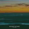 Watching the Sunset - Single album lyrics, reviews, download