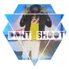 Don't Shoot (feat. Stook) - Single album lyrics, reviews, download