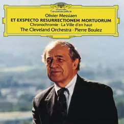 Messiaen: Et Exspecto Resurrectionem Mortuorum; Chronochromie; La Ville d'en haut by The Cleveland Orchestra & Pierre Boulez album reviews, ratings, credits