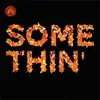 Somethin' - Single album lyrics, reviews, download