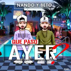 Qué Pasó Ayer? - Single by Nando Y Beto album reviews, ratings, credits