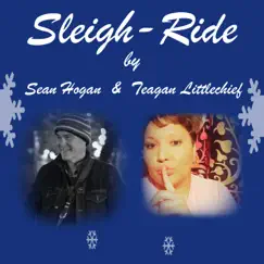 Sleigh-Ride - Single by Sean Hogan & Teagan Littlechief album reviews, ratings, credits