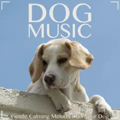 Dog Music: Gentle Calming Melodies for Your Dog by Music For Dogs Peace, Dog Music Dreams & Relaxmydog album reviews, ratings, credits