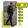 Take My Time - Single album lyrics, reviews, download