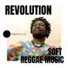 Revolution - Soft Reggae Music album lyrics, reviews, download