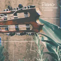 Eleno - Single by Vahagni & Miroslav Tadic album reviews, ratings, credits
