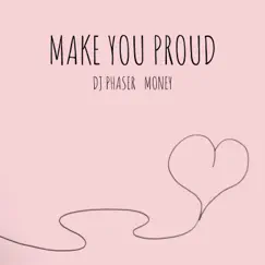 Make You Proud - Single by DJ Phaser & Money album reviews, ratings, credits