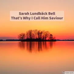 That's Why I Call Him Saviour - Single by Sarah Lundbäck Bell album reviews, ratings, credits