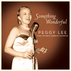 Something Wonderful: Peggy Lee Sings the Great American Songbook (Live) by Peggy Lee album reviews, ratings, credits