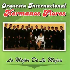 Orquesta International Hermanos Flores: Lo Mejor de Lo Mejor by Orquesta International Hermanos Flores album reviews, ratings, credits