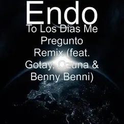 To los Días Me Pregunto (feat. Gotay, Ozuna & Benny Benni) [Remix] - Single by Endo album reviews, ratings, credits