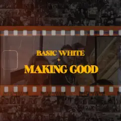 Making Good - Single by Basic White album reviews, ratings, credits
