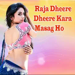 Raja Dheere Dheere Kara Masag Ho - Single by Antara Singh Priynka album reviews, ratings, credits